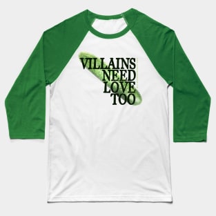 Villains Need Love Too Baseball T-Shirt